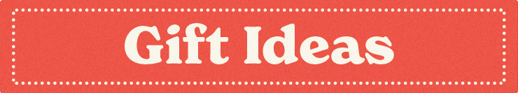 Gift Ideas